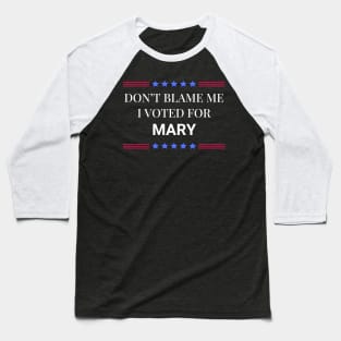 Don't Blame Me I Voted For Mary Baseball T-Shirt